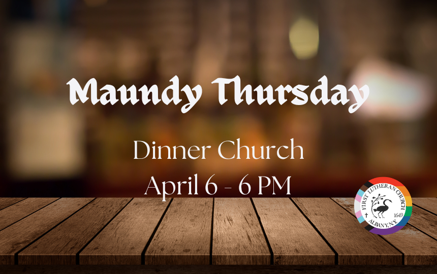 April 6 – Maundy Thursday Dinner Church at 6 PM.